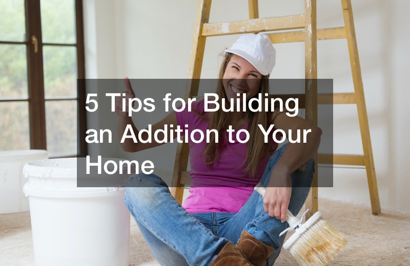 tips for building an addition to your home