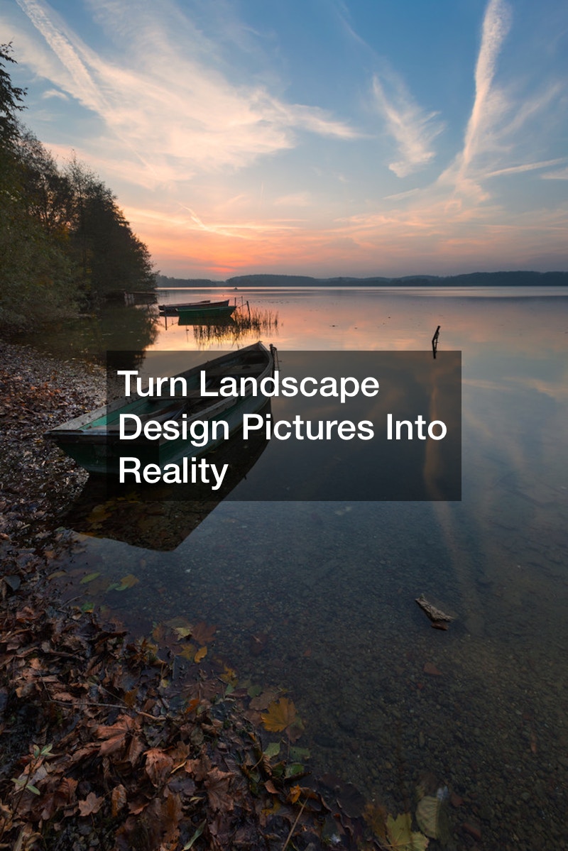 Turn Landscape Design Pictures Into Reality