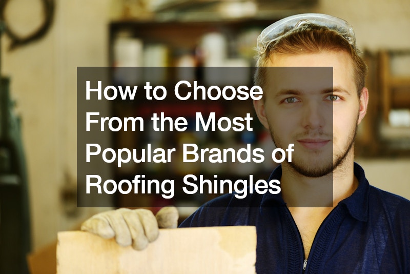 How to Choose From the Most Popular Brands of Roofing Shingles