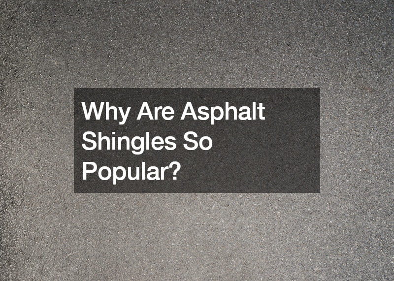 Why Are Asphalt Shingles So Popular?