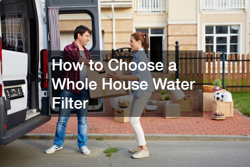 How to Choose a Whole House Water Filter